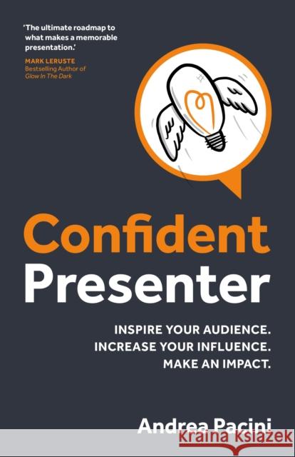 Confident Presenter: Inspire your audience. Increase your influence. Make an impact. Andrea Pacini   9781781337851 Rethink Press