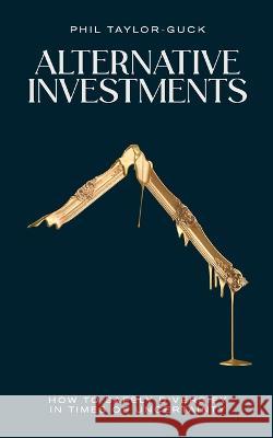 Alternative Investments - Risk and rewards: How to safely diversify your portfolio Phil Taylor-Guck   9781781337882
