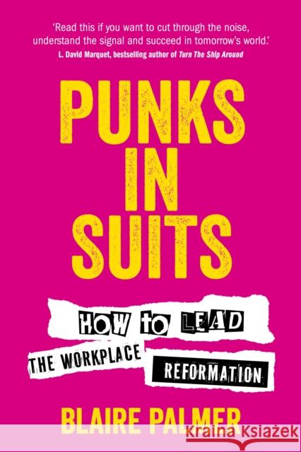 Punks in Suits: How to lead the workplace reformation Blaire Palmer 9781781338469 Rethink Press