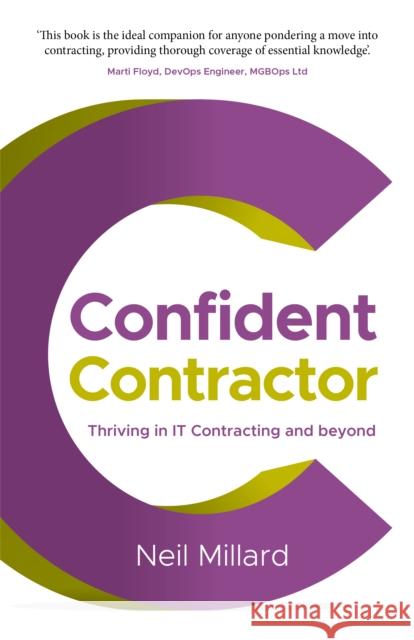 Confident Contractor: Thriving in IT Contracting and beyond Neil Millard 9781781338759 Rethink Press