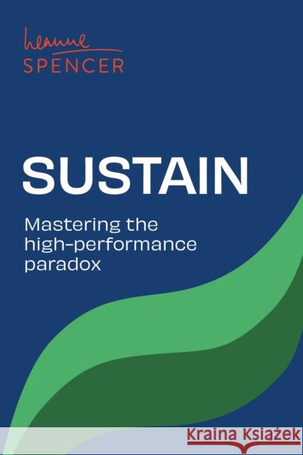 Sustain: Mastering the high-performance paradox Leanne Spencer 9781781339381 Rethink Press