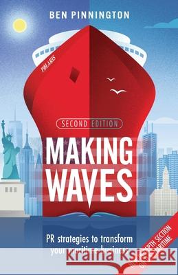 Making Waves: PR strategies to transform your maritime business Ben Pinnington 9781781339442 Rethink Press