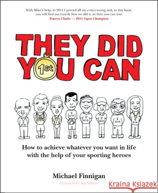 They Did You Can: How to Achieve Whatever You Want in Life with the Help of Your Sporting Heroes (Revised Edition) Finnigan, Michael 9781781350041 
