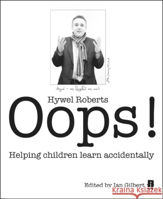 Oops!: Helping Children Learn Accidentally Hywel Roberts 9781781350096 Independent Thinking Press