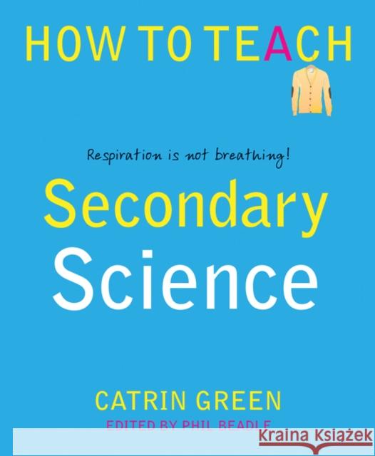 Secondary Science: Respiration is not breathing! Catrin Green 9781781352410 Independent Thinking Press