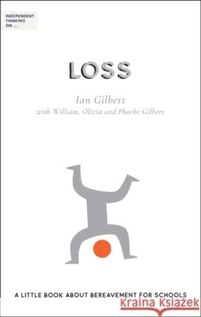 Independent Thinking on Loss: A little book about bereavement for schools Ian Gilbert 9781781353530 Independent Thinking Press
