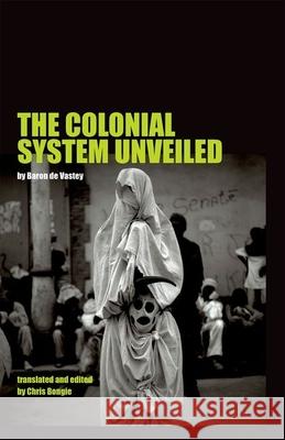 The Colonial System Unveiled Baron de Vastey 9781781380314