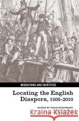Locating the English Diaspora, 1500-2010 Tanja Bueltmann David T. Gleeson Don Macraild 9781781381120 Liverpool University Press