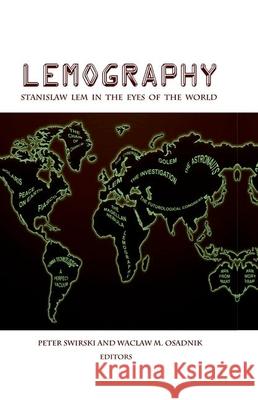 Lemography: Stanislaw LEM in the Eyes of the World Peter Swirski Waclaw M. Osadnik 9781781381205 Liverpool University Press