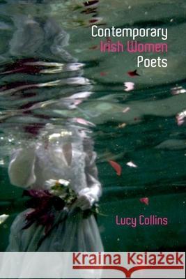 Contemporary Irish Women Poets: Memory and Estrangement Lucy Collins 9781781381878 Liverpool University Press