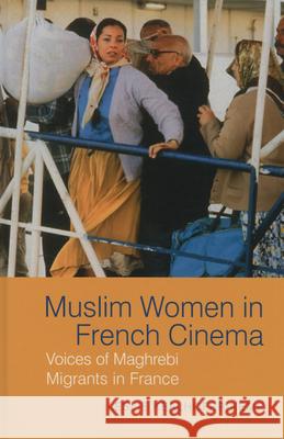 Muslim Women in French Cinema: Voices of Maghrebi Migrants in France Leslie Kealhofer-Kemp 9781781381984 Liverpool University Press