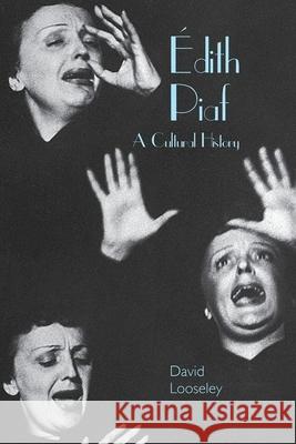 Édith Piaf: A Cultural History Looseley, David 9781781382578