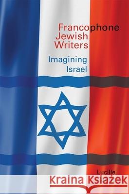 Francophone Jewish Writers: Imagining Israel Lucille Cairns 9781781382622 Liverpool University Press