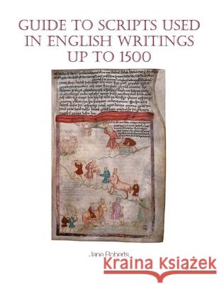 Guide to Scripts Used in English Writings Up to 1500 Jane Roberts 9781781382660