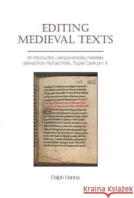 Editing Medieval Texts: An Introduction, Using Exemplary Materials Derived from Richard Rolle, 'Super Canticum' 4 Ralph Hanna 9781781382721