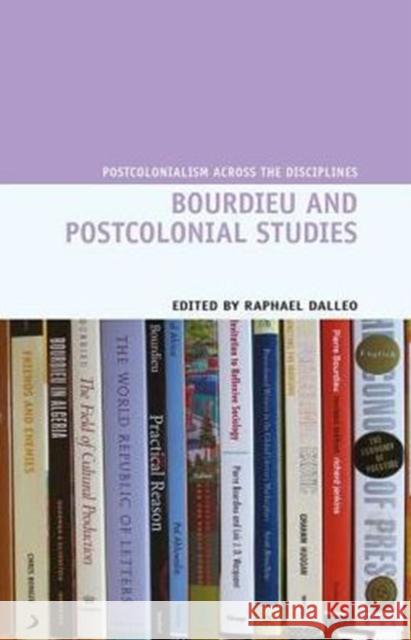 Bourdieu and Postcolonial Studies Raphael Dalleo (Department of English, Bucknell University (United States)) 9781781382967