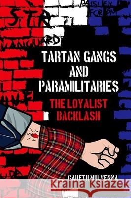 Tartan Gangs and Paramilitaries: The Loyalist Backlash Gareth Mulvenna 9781781383254 Liverpool University Press