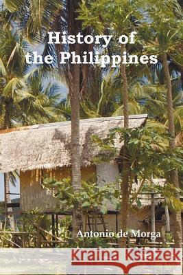 History of the Philippine Islands, (from Their Discovery by Magellan in 1521 to the Beginning of the XVII Century; With Descriptions of Japan, China a de Morga, Antonio 9781781390160 Benediction Classics