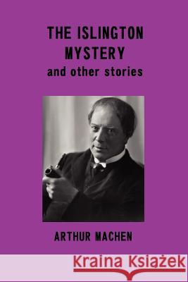 The Islington Mystery and Other Stories Arthur Machen 9781781390320 Oxford City Press