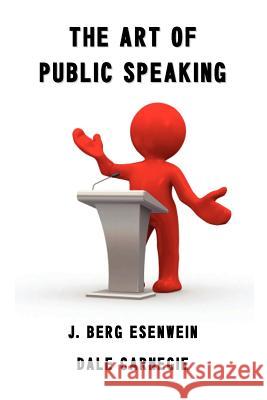 The Art of Public Speaking Dale Carnegie (Carnagey) Berg J Esenwein  9781781390436 Benediction Classics