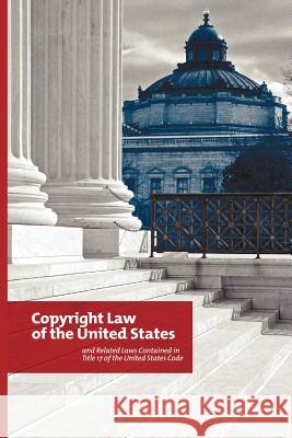 Copyright Law of the United States: and Related Laws Contained in Title 17 of the United States Code, Circular 92 U. S. Government, Maria A. Pallante 9781781391501 Benediction Classics