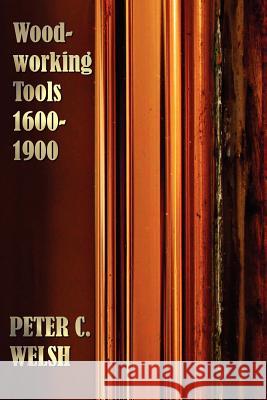 Woodworking Tools 1600-1900 - Fully Illustrated Peter C. Welsh 9781781391594