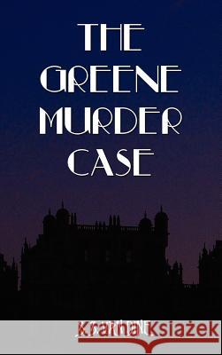 The Greene Murder Case S. S. Van Dine 9781781391686 Benediction Classics