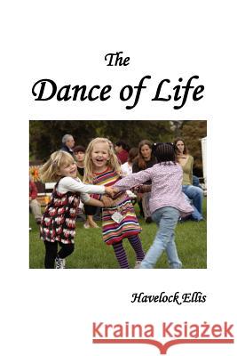 The Dance of Life Havelock Ellis 9781781391778 Benediction Classics