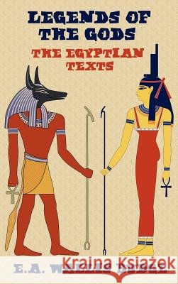 Legends of the Gods - The Egyptian Texts E.A. Wallis Budge 9781781391846