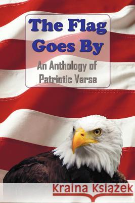 The Flag Goes by: An Anthology of Patriotic Verse Bennett, Henry Holcomb 9781781392010 Benediction Classics