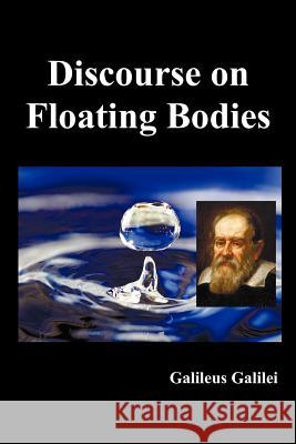 Discourse on Floating Bodies, Fully Illustrated Galileus Galilei 9781781392898 Benediction Classics