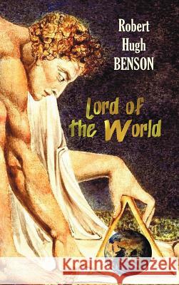 Lord of the World Robert Hugh Benson 9781781393048 Benediction Classics
