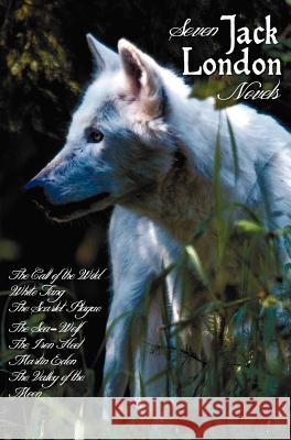 Seven Jack London Novels (complete and Unabridged) Including: The Call of the Wild, White Fang, The Scarlet Plague, The Sea-Wolf, The Iron Heel, Martin Eden and The Valley of the Moon Jack London 9781781393390 Benediction Classics