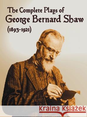 The Complete Plays of George Bernard Shaw (1893-1921), 34 Complete and Unabridged Plays Including: Mrs. Warren's Profession, Caesar and Cleopatra, Man George Bernard Shaw 9781781393482 Oxford City Press