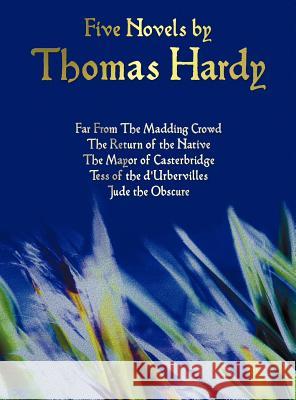 Five Novels by Thomas Hardy - Far From The Madding Crowd, The Return of the Native, The Mayor of Casterbridge, Tess of the D'Urbervilles, Jude the Obscure (complete and Unabridged) Thomas Hardy 9781781393567 Benediction Classics