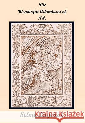 Wonderful Adventures of Nils (including Further Adventures of Nils) Selma Lagerlof Velma Swanston Howard 9781781393697 Benediction Classics