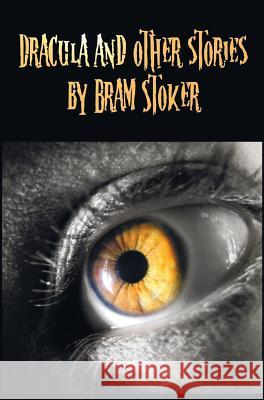 Dracula and Other Stories by Bram Stoker. (Complete and Unabridged). Includes Dracula, The Jewel of Seven Stars, The Man (aka: The Gates of Life), The Lady of the Shroud, The Lair of the White Worm (a Bram Stoker 9781781393789 Benediction Classics