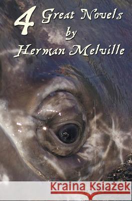 Four Great Novels by Herman Melville, (complete and Unabridged). Including Moby Dick, Typee, A Romance Of The South Seas, Omoo : Adventures In The South Seas and Redburn Herman Melville 9781781393819 Benediction Classics