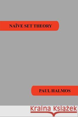 Naive Set Theory Paul R. Halmos 9781781394663 Benediction Classics