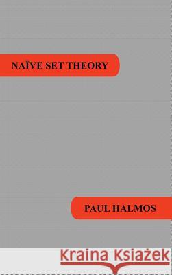 Naive Set Theory Paul R. Halmos 9781781394670 Benediction Classics