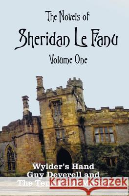 The Novels of Sheridan Le Fanu, Volume One, including (complete and unabridged: Wylder's Hand, Guy Deverell and The Tenants of Malory Sheridan Le Fanu 9781781394939
