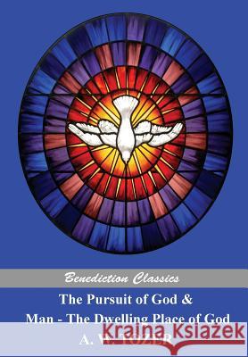 The Pursuit of God and Man - The Dwelling Place of God A. W. Tozer 9781781395110 Benediction Classics