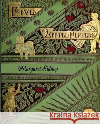 The Five Little Peppers Omnibus (Five Little Peppers and How They Grew, Five Little Peppers Midway, Five Little Peppers Abroad, Five Little Peppers an Margaret Sidney 9781781395448 Benediction Classics