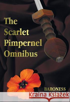 The Scarlet Pimpernel Omnibus - Unabridged - The Scarlet Pimpernel, I Will Repay, Eldorado, Sir Percy Hits Back Baroness Orczy 9781781395523