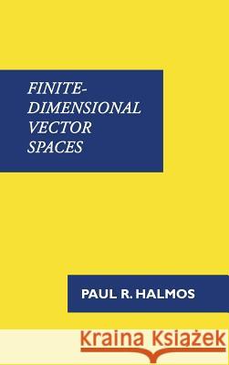 Finite-Dimensional Vector Spaces Paul R. Halmos 9781781395745 Benediction Classics