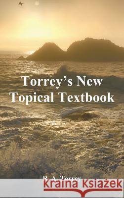 Torrey's New Topical Textbook R. a. Torrey 9781781396513 Benediction Classics