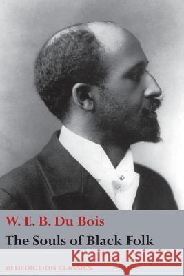 The Souls of Black Folk W. E. B. D 9781781398159 Benediction Classics