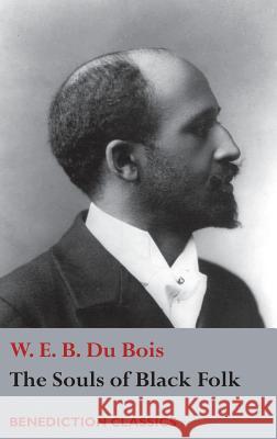 The Souls of Black Folk W. E. B. D 9781781398166 Benediction Classics