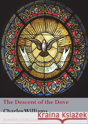 The Descent of the Dove: A Short History of the Holy Spirit in the Church Charles Williams 9781781398227