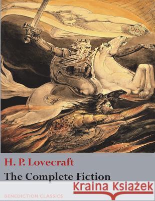 The Complete Fiction of H. P. Lovecraft H. P. Lovecraft 9781781398241 Benediction Classics